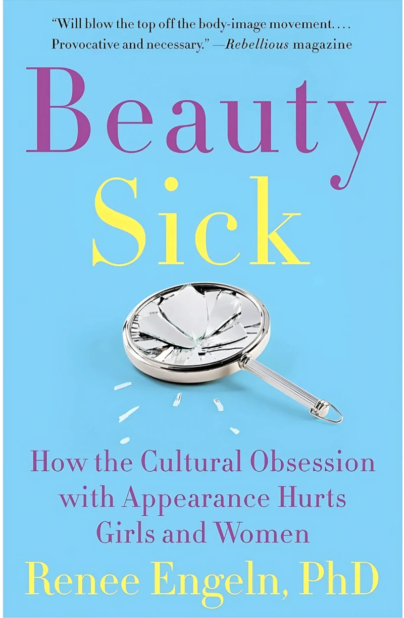 Beauty Sick: How the Cultural Obsession with Appearance Hurts Girls and Women Book by Renee Engeln